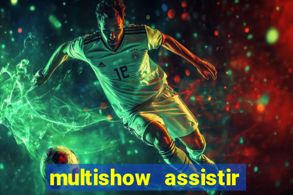 multishow assistir online gratis